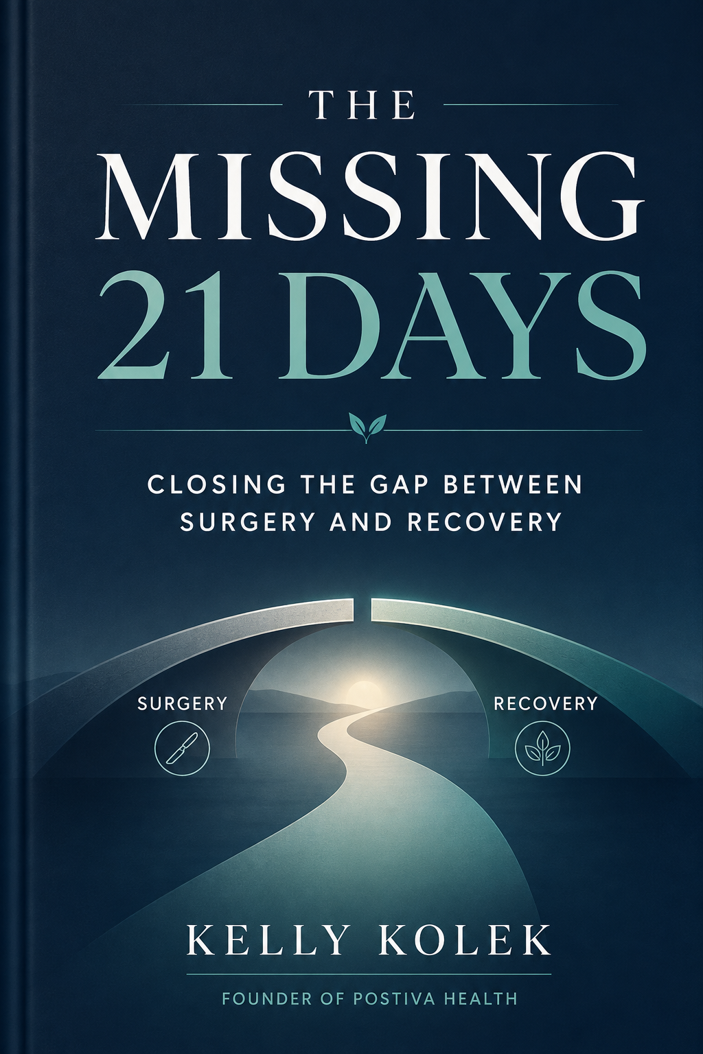 The Missing 21 Days: Closing the Gap Between Surgery and Recovery by Kelly Kolek